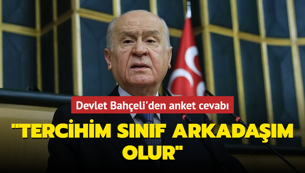 MHP Genel Bakan Devlet Baheli'den anket cevab: Tercihim snf arkadam olur