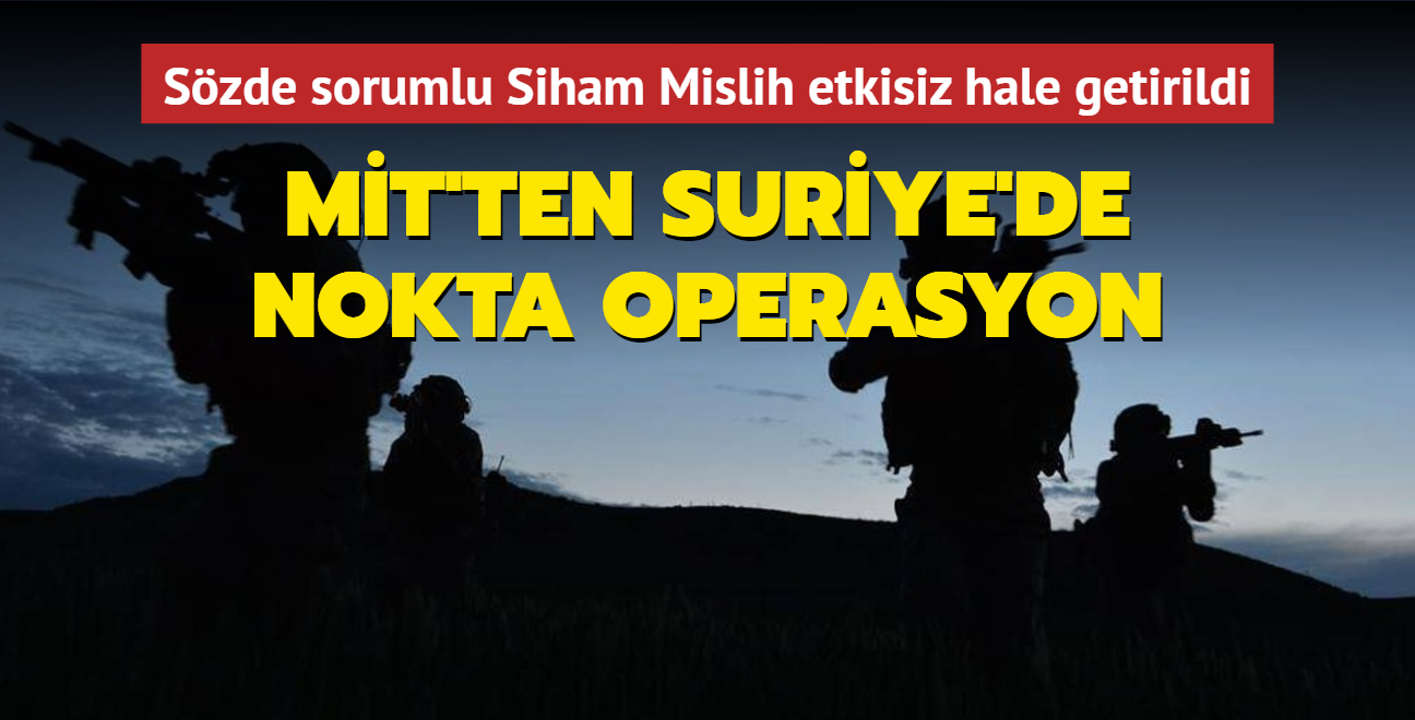 MT'ten Suriye'de nokta operasyon... Szde sorumlu Siham Mislih etkisiz hale getirildi