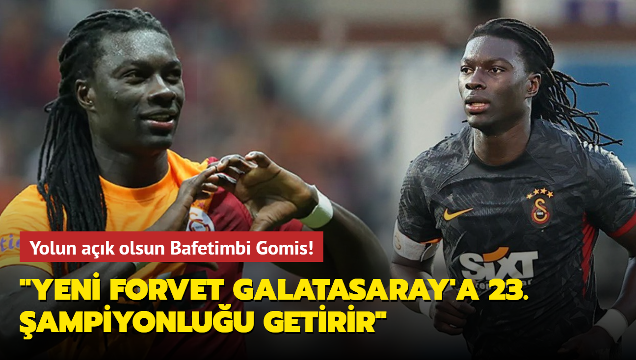 Yolun ak olsun Bafetimbi Gomis! "Yeni forvet Galatasaray'a 23. ampiyonluu getirir"