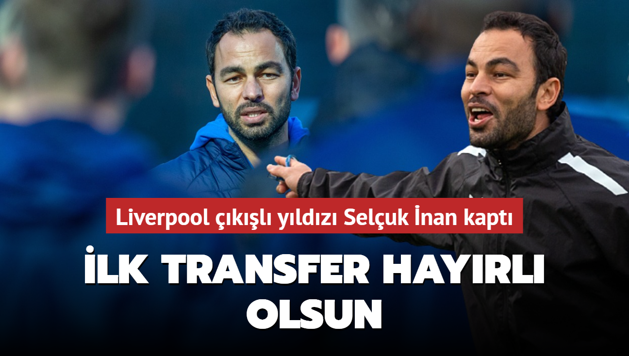 Liverpool kl yldz Seluk nan kapt! lk transfer hayrl olsun...