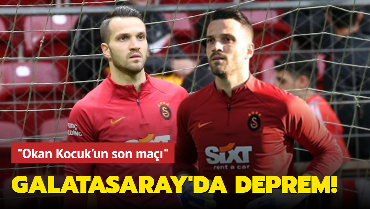 "Okan Kocuk'un son ma" Galatasaray'da deprem!