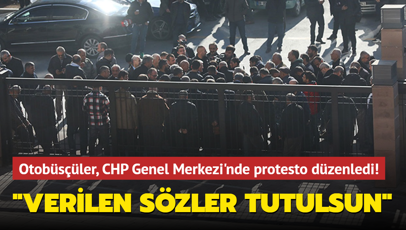 Otobsler, CHP Genel Merkezi'nde protesto dzenledi...'Verilen szler tutulsun'