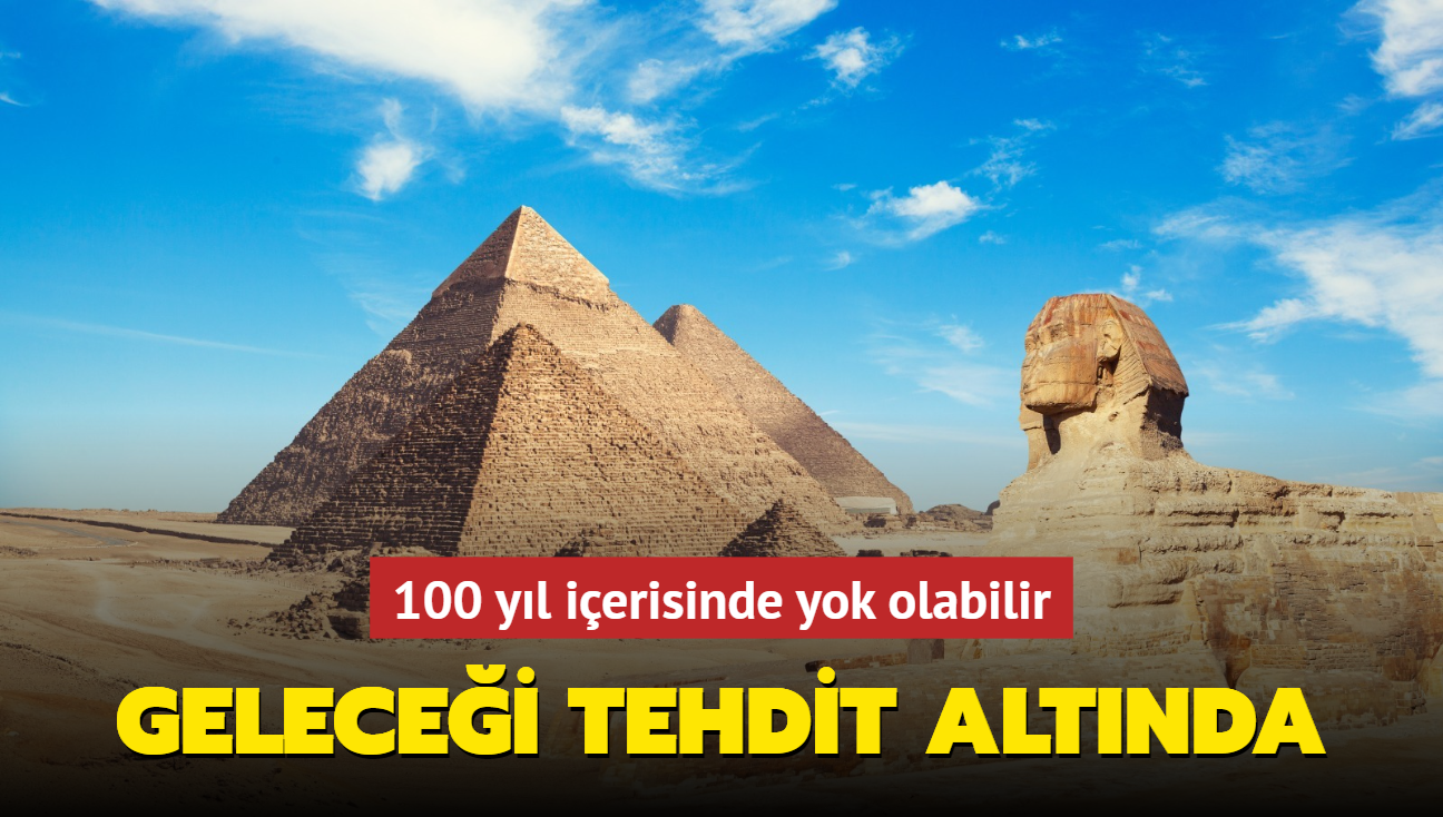 100 yl ierisinde yok olabilir! Piramitlerin gelecei tehdit altnda