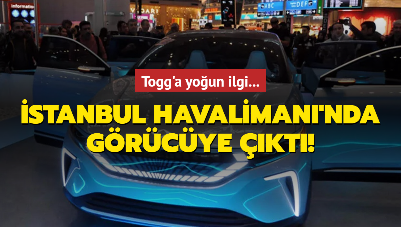 Togg'a youn ilgi... stanbul Havaliman'nda grcye kt