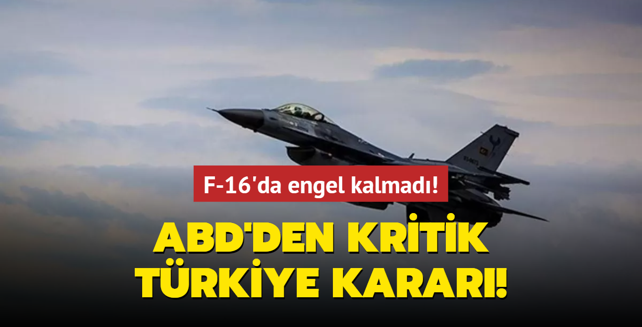 ABD'den Trkiye'ye F-16 satna ilikin karar: Sat iin kstlayc koullar kaldrld