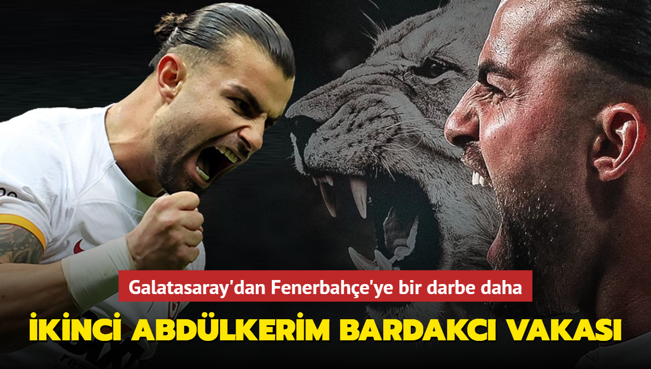 kinci Abdlkerim Bardakc vakas! Galatasaray'dan Fenerbahe'ye bir darbe daha...