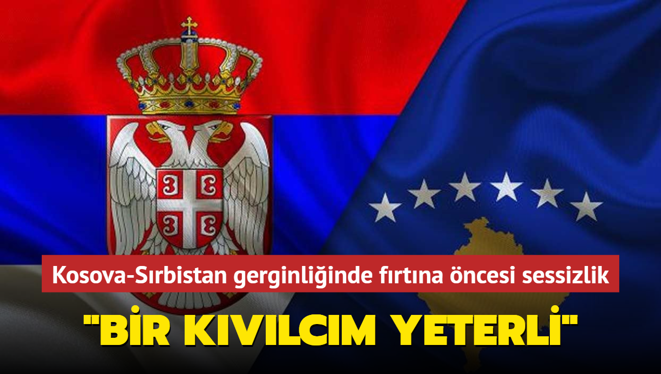 Kosova-Srbistan gerginliinde frtna ncesi sessizlik yaanyor... "Bir kvlcm yeterli"