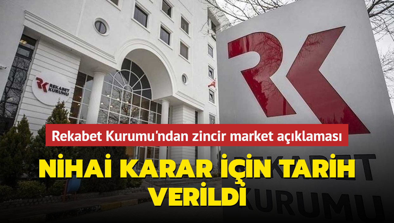 Rekabet Kurumu'ndan zincir market aklamas... Nihai karar iin tarih verildi