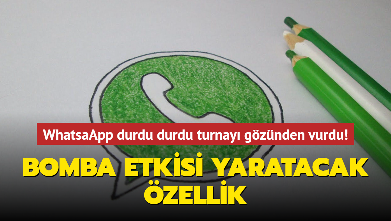 Bomba etkisi yaratacak zellik geldi!WhatsaApp durdu durdu turnay gznden vurdu! 