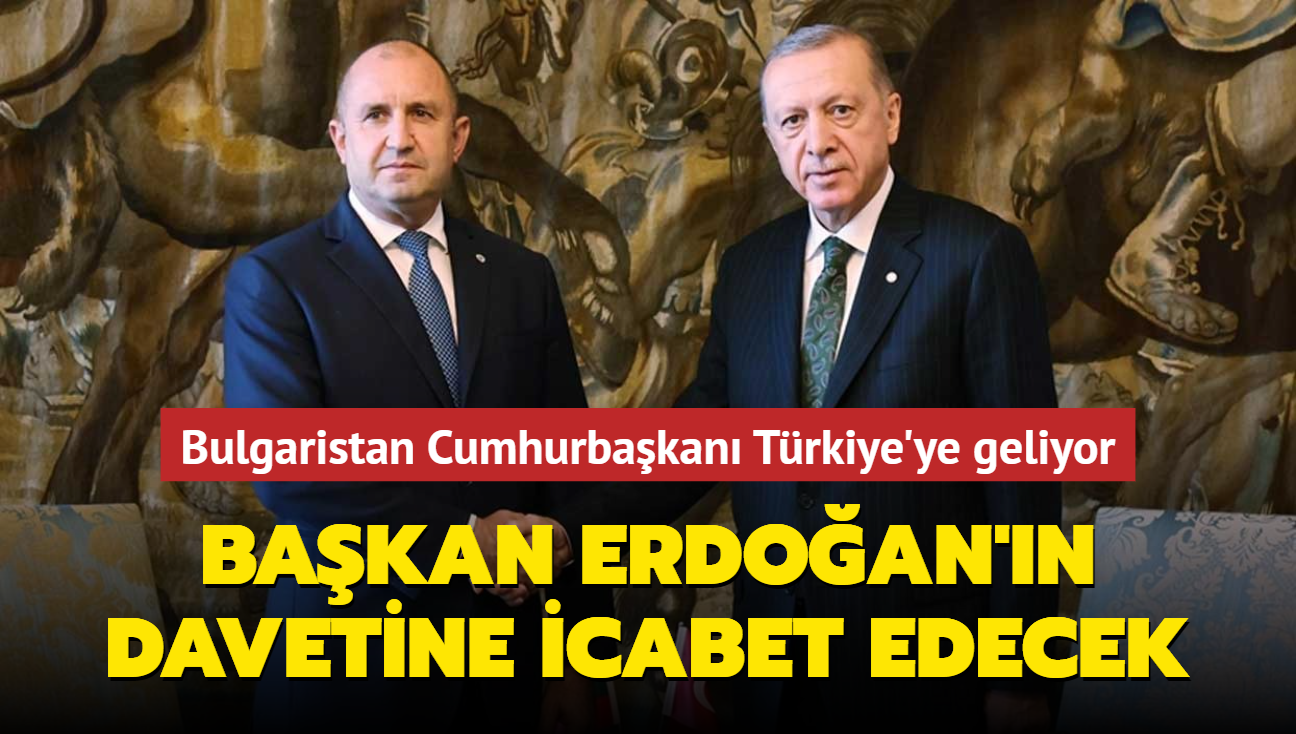 Bakan Erdoan davet etti... Bulgaristan Cumhurbakan Trkiye'ye geliyor