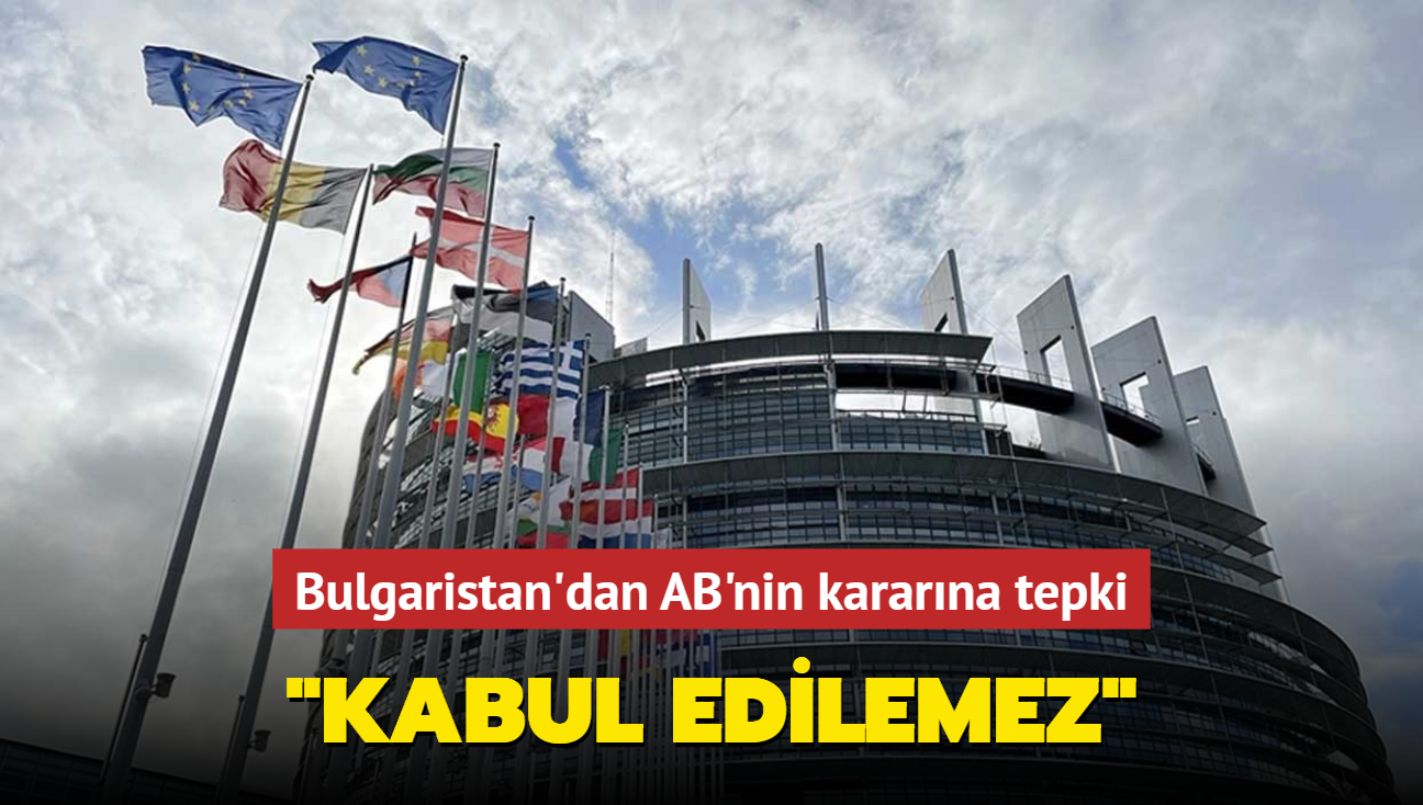 Bulgaristan'dan AB'nin kararna tepki... 'Kabul edilemez'