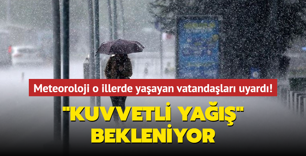 Meteoroloji'den iki il iin uyar! "kuvvetli ya" bekleniyor