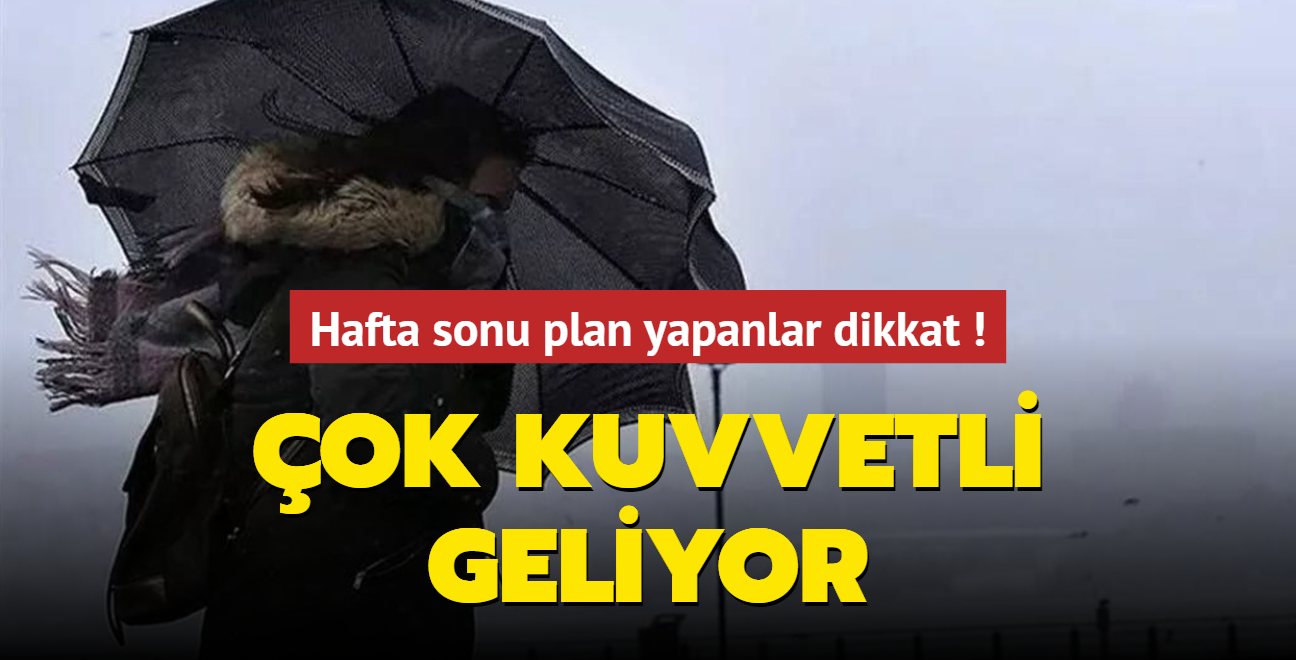 Meteoroolji'den son dakika hava durumu aklamas! Hafta sonu plan yapanlar dikkat... Hafta sonu kuvvetli geliyor