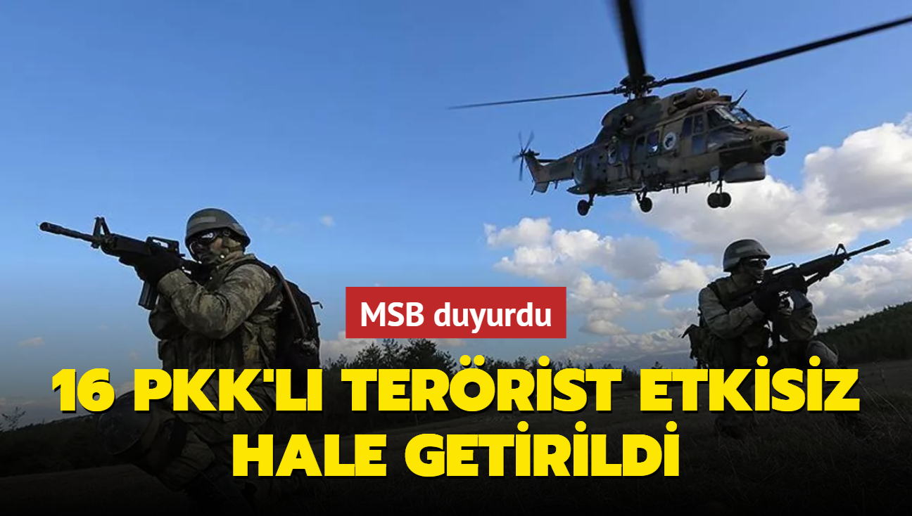 MSB duyurdu... 16 PKK'l terrist etkisiz hale getirildi