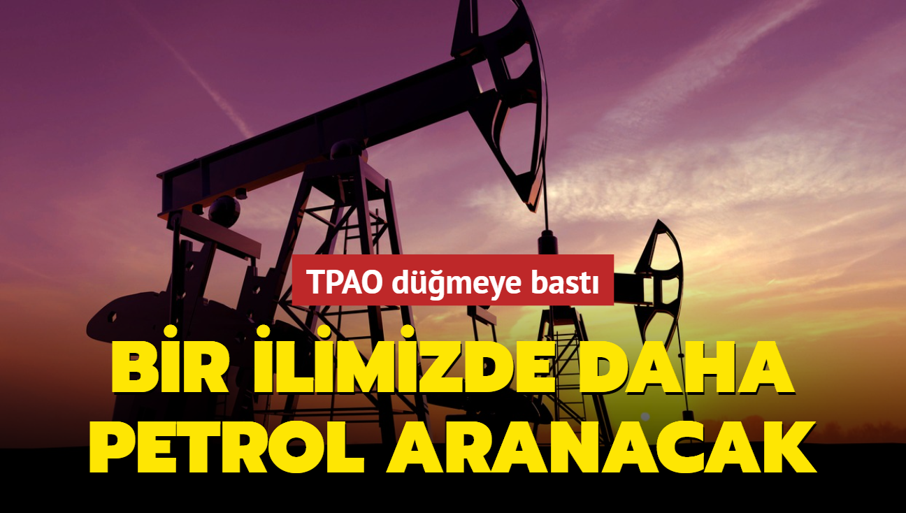 TPAO dmeye bast...  Bir ilimizde daha petrol aranacak