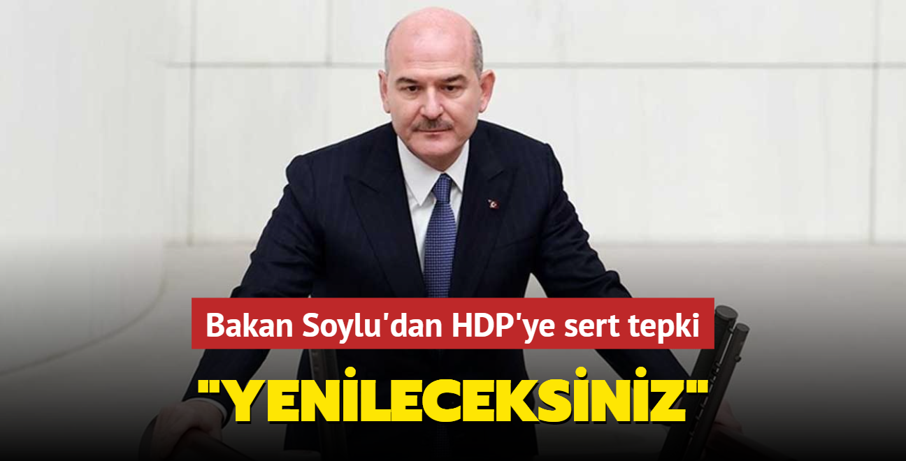 Bakan Soylu'dan HDP'ye sert tepki... "Yenileceksiniz"