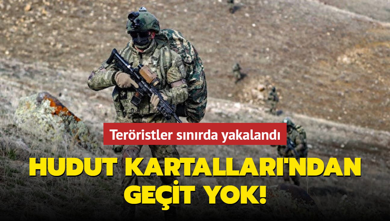 Hudut Kartallar'ndan geit yok! Terristler snrda yakaland