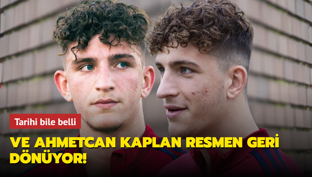 Ve Ahmetcan Kaplan resmen geri dnyor! Tarihi bile belli oldu