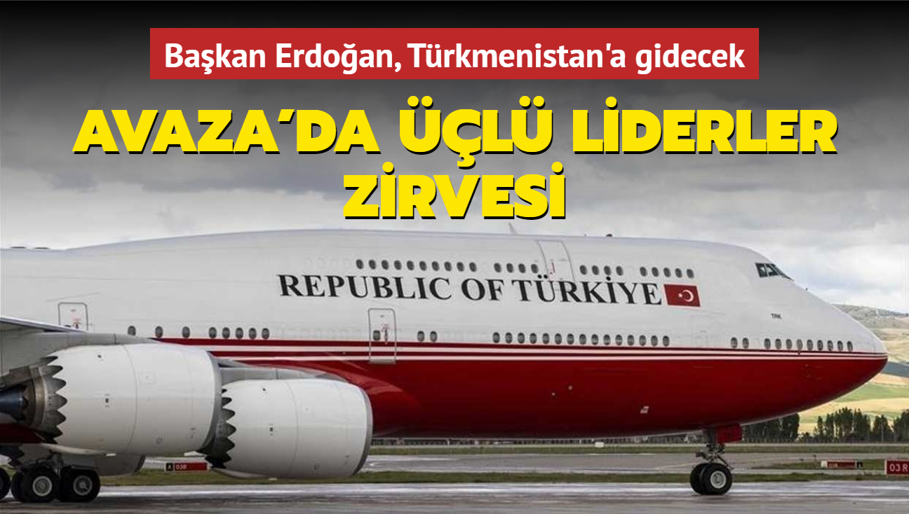 Avaza'da l Liderler Zirvesi... Bakan Erdoan, Trkmenistan'a gidecek