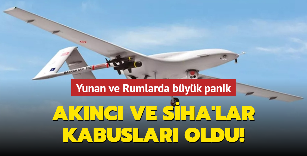 AKINCI ve SHA'lar kabuslar oldu! Yunan ve Rumlar, Trk HA'larnn Ege'deki stnlnden rahatsz