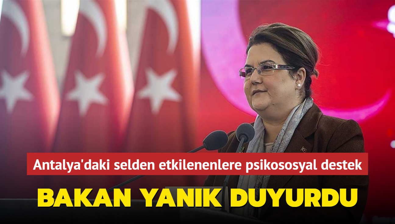 Bakan Yank duyurdu... Antalya'daki selden etkilenenlere psikososyal destek