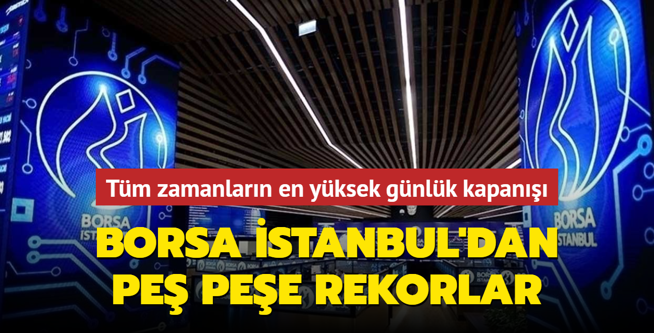 Borsa stanbul'dan pe pee rekorlar... Tm zamanlarn en yksek gnlk kapan