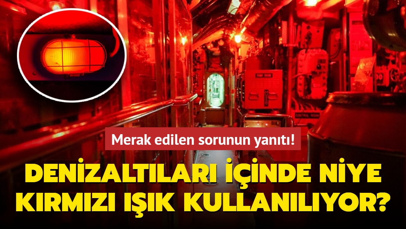 Denizaltlar iinde niye krmz k kullanlyor" Herkes iten ie bu sorunun yantn merak ediyor!