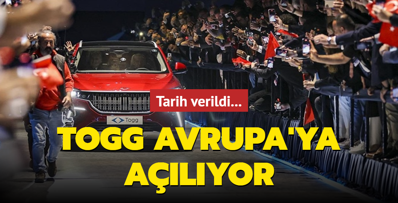 Togg Avrupa'ya alyor! Tarih verildi