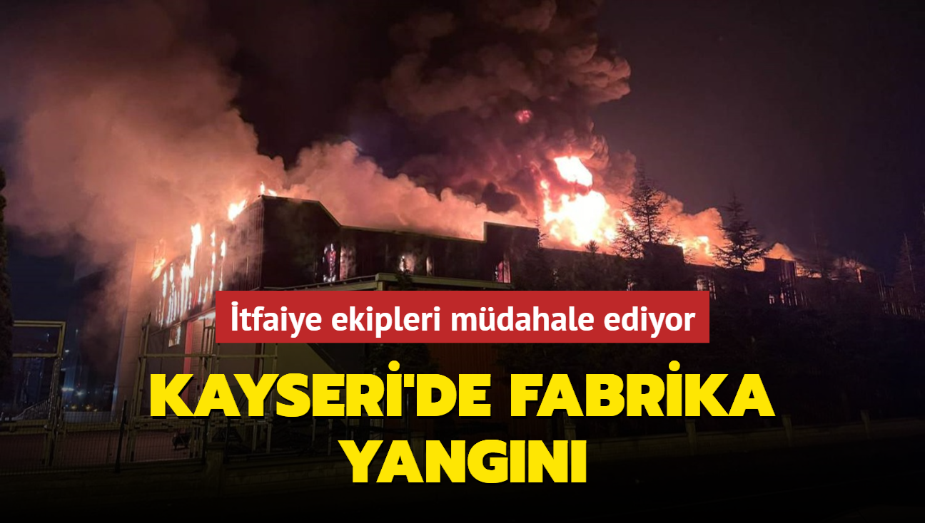 Kayseri'de fabrika yangn... tfaiye ekipleri mdahale ediyor