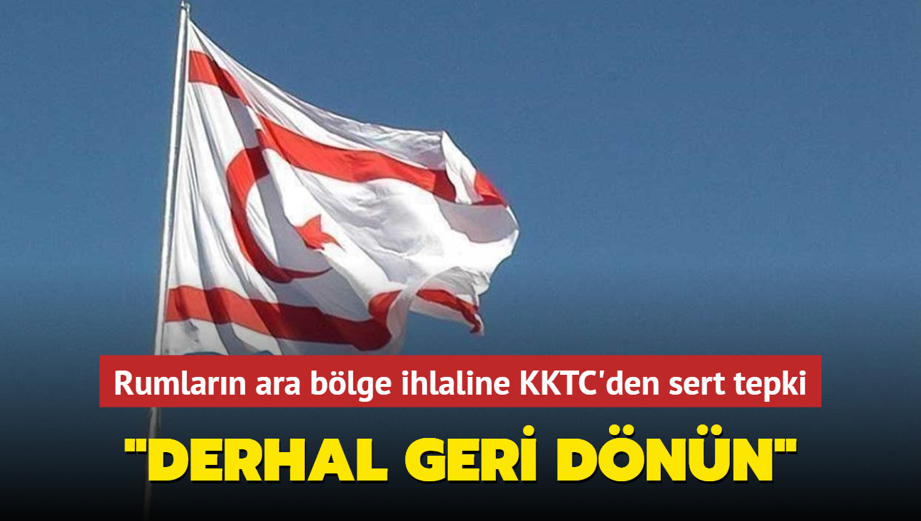 Rumlarn ara blge ihlaline KKTC'den sert tepki... "Derhal geri dnn"