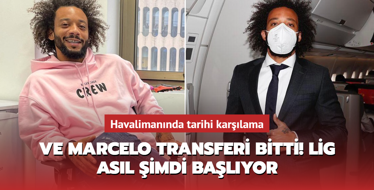 Ve Marcelo transferi bitti! Lig asl imdi balyor: Havalimannda tarihi karlama