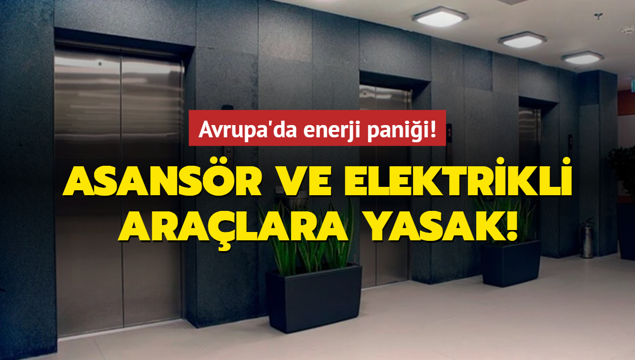 Avrupa'da enerji panii! Asansr ve elektrikli aralar kullanlmayacak