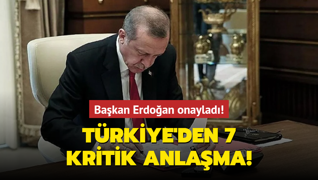 Trkiye'den 7 kritik anlama! Bakan Erdoan onaylad!