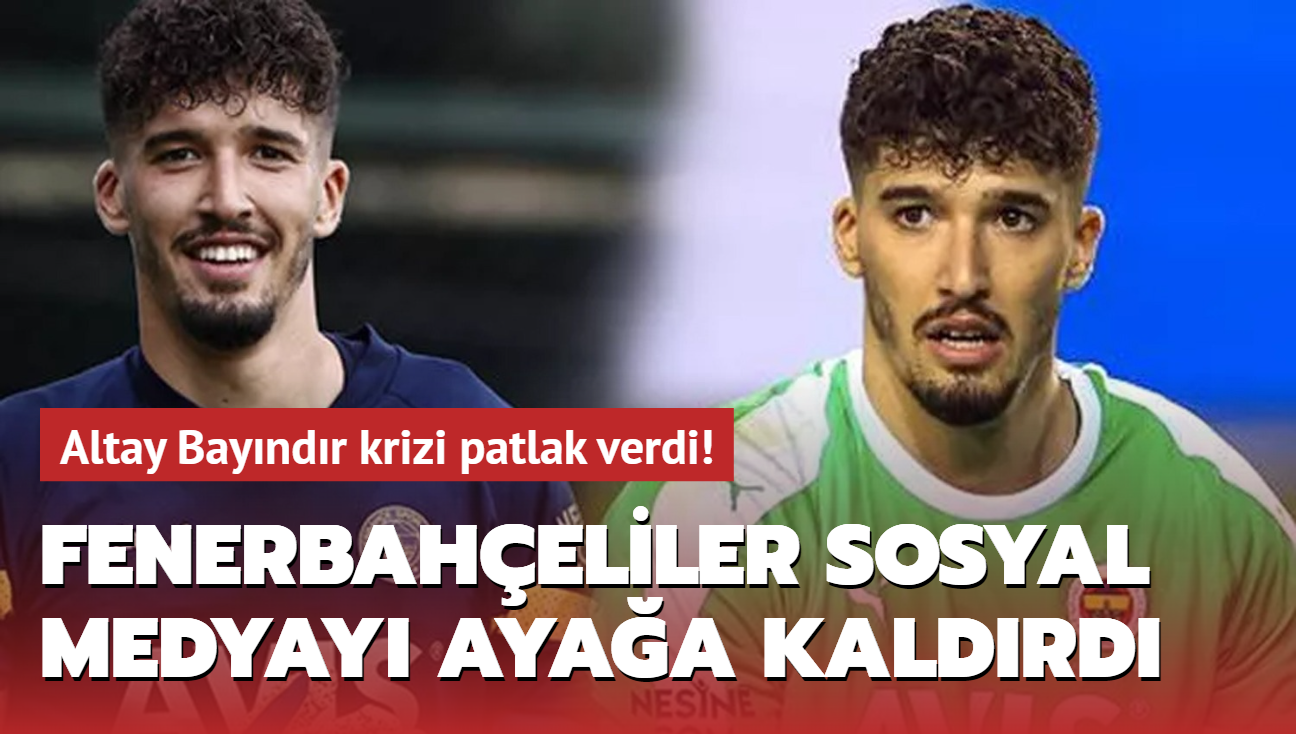 Altay Bayndr krizi! Fenerbaheliler sosyal medyada ayakland