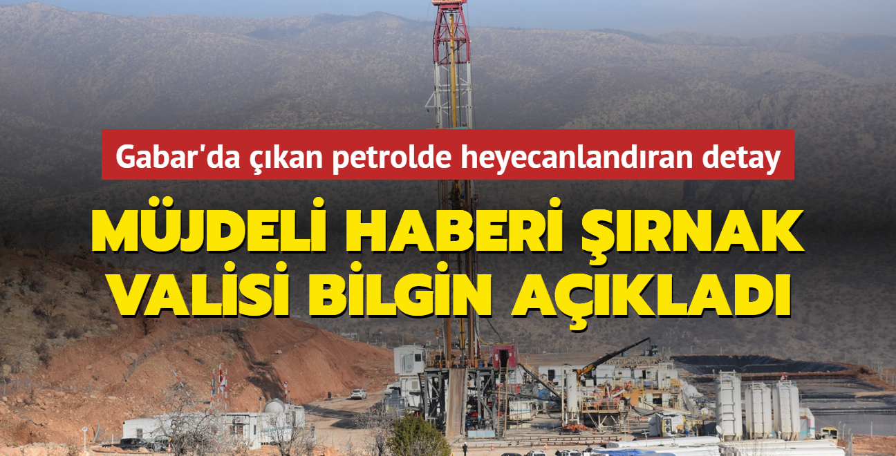 Gabar'da kan petrolde heyecanlandran detay... rnak Valisi Bilgin aklad