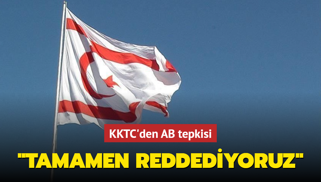 KKTC'den AB tepkisi: Tamamen reddediyoruz