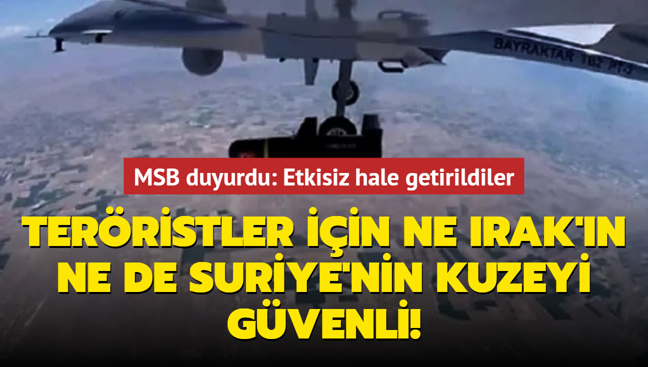 Terristler iin ne Irak'n ne de Suriye'nin kuzeyi gvenli! MSB duyurdu: 2 terrist etkisiz