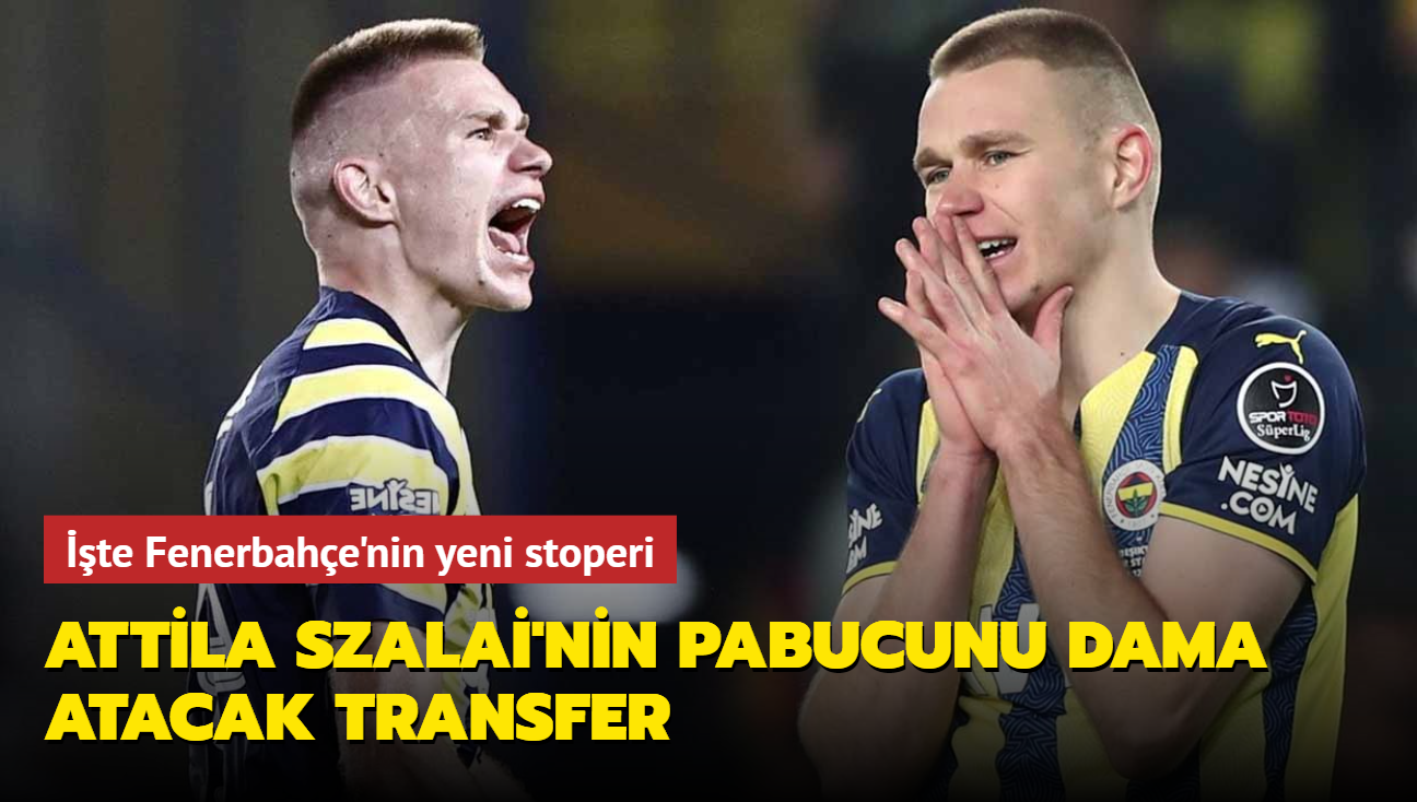 Attila Szalai'nin pabucunu dama atacak transfer! te Fenerbahe'nin yeni stoperi