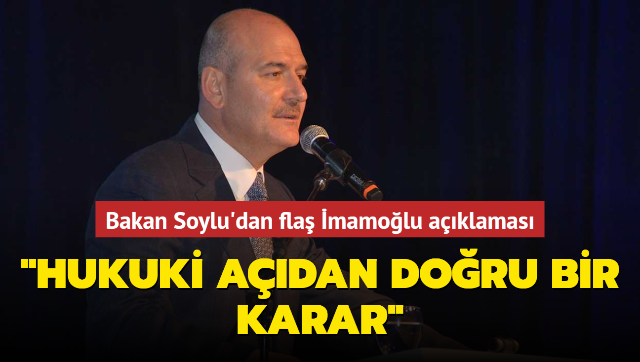 Bakan Soylu'dan fla mamolu aklamas... "Hukuki adan doru bir karar"