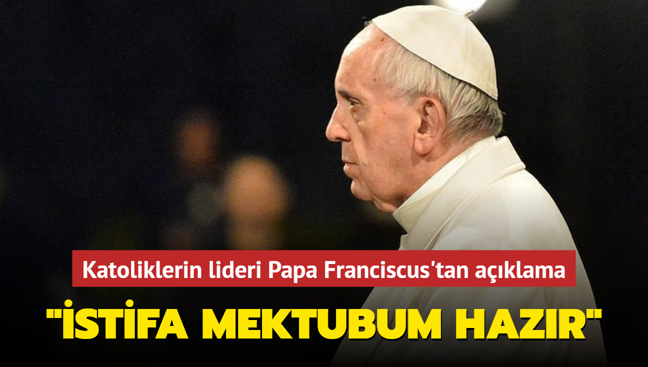 Katoliklerin lideri Papa Franciscus... "stifa mektubum hazr"