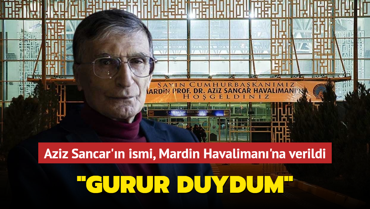 Nobel dll Trk bilim insan Aziz Sancar'n ismi, Mardin Havaliman'na verildi... 'Gurur duydum'