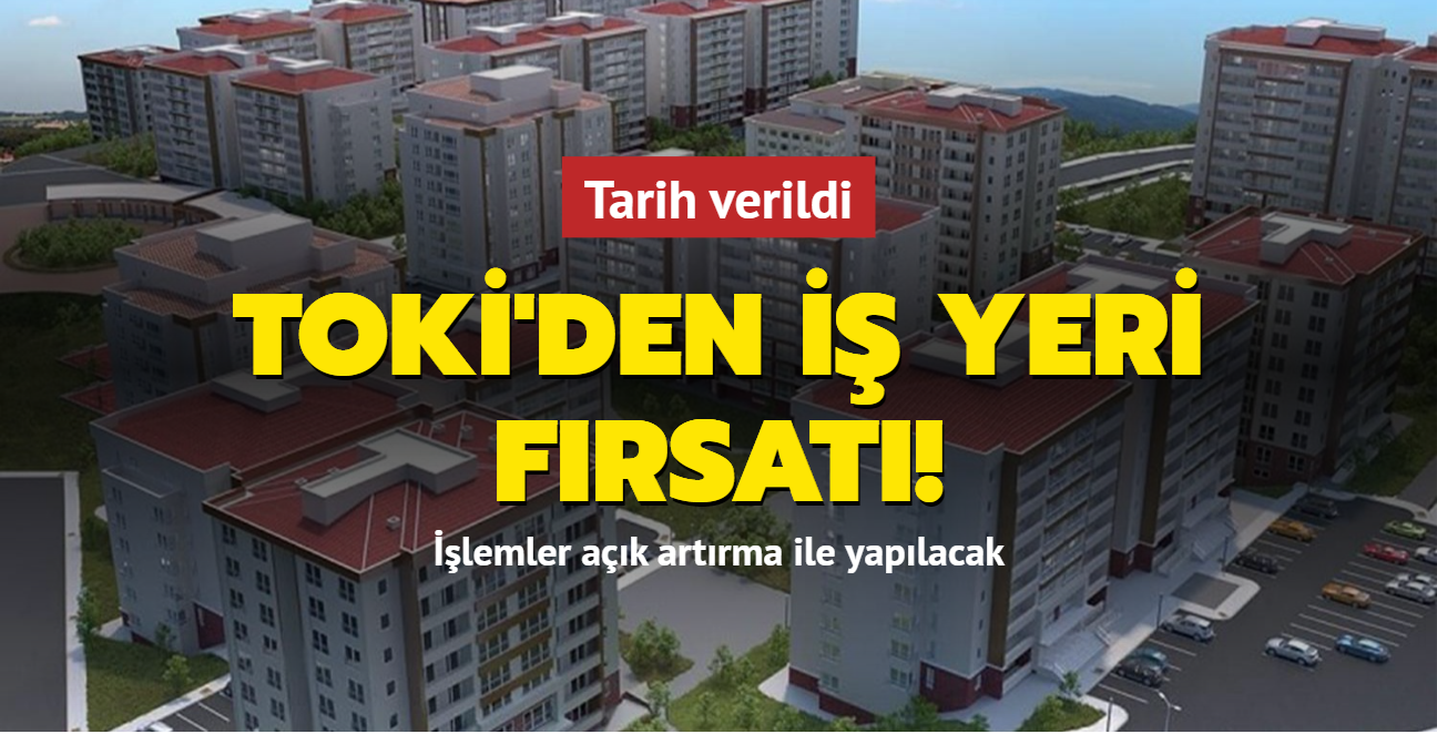 Tarih verildi! TOK'den i yeri frsat! lemler ak artrma ile yaplacak