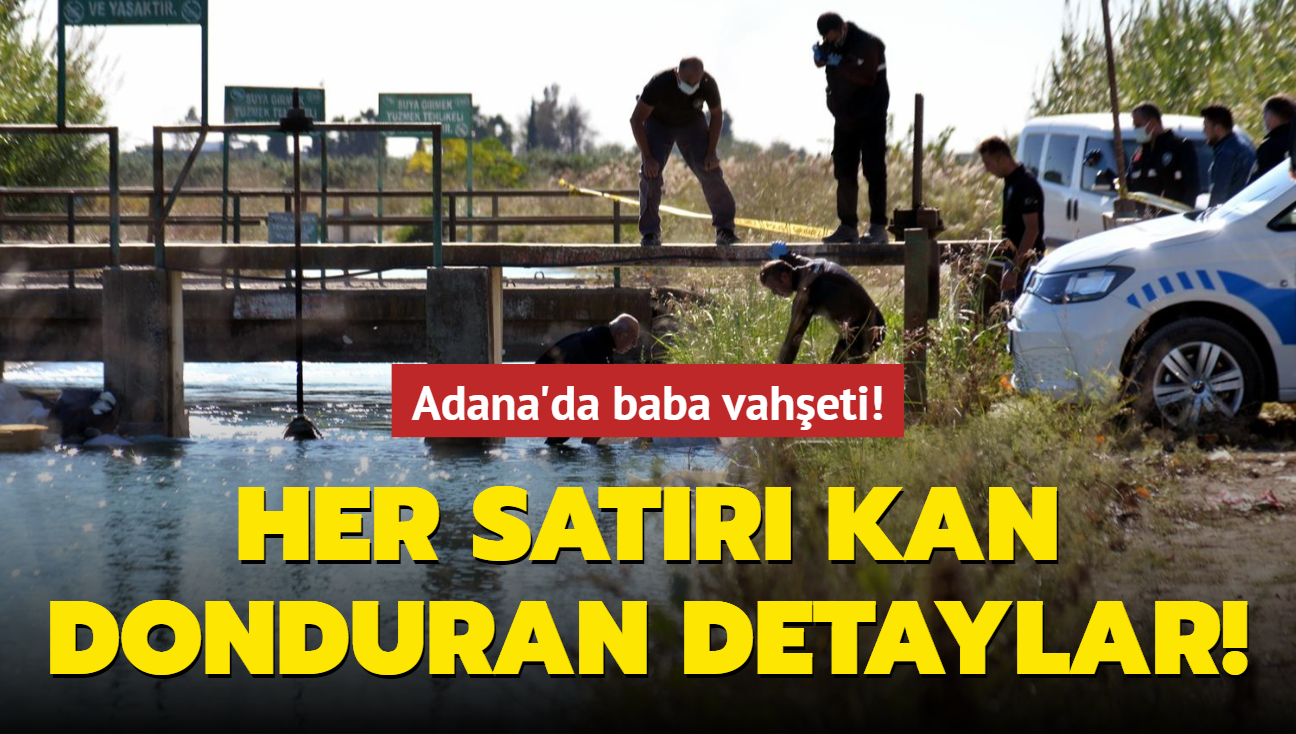 Adana'da baba vaheti! Her satr kan donduran detaylar!