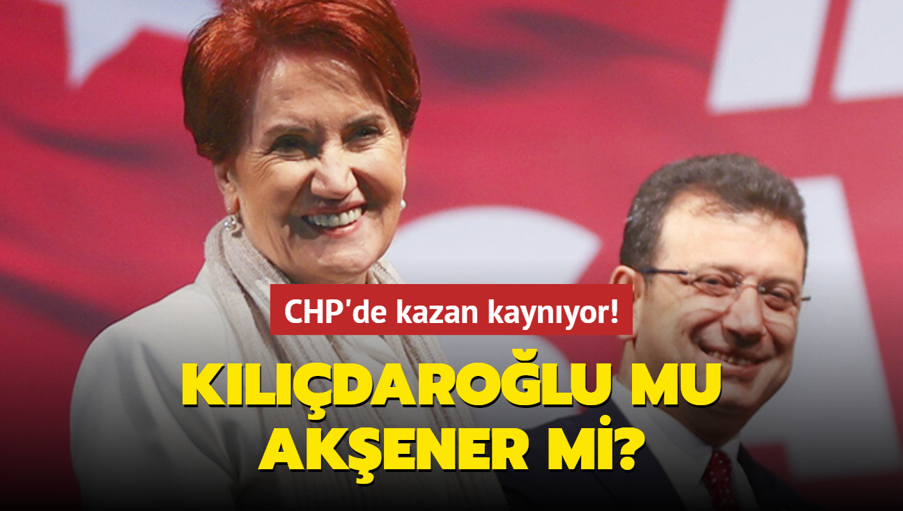 CHP'de kazan kaynyor! Kldarolu mu, Akener mi"