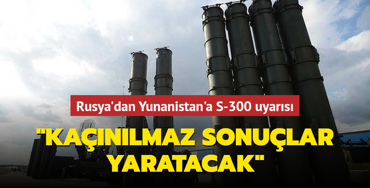 Rusya'dan Yunanistan'a S-300 uyars... "Kanlmaz sonular yaratacak"