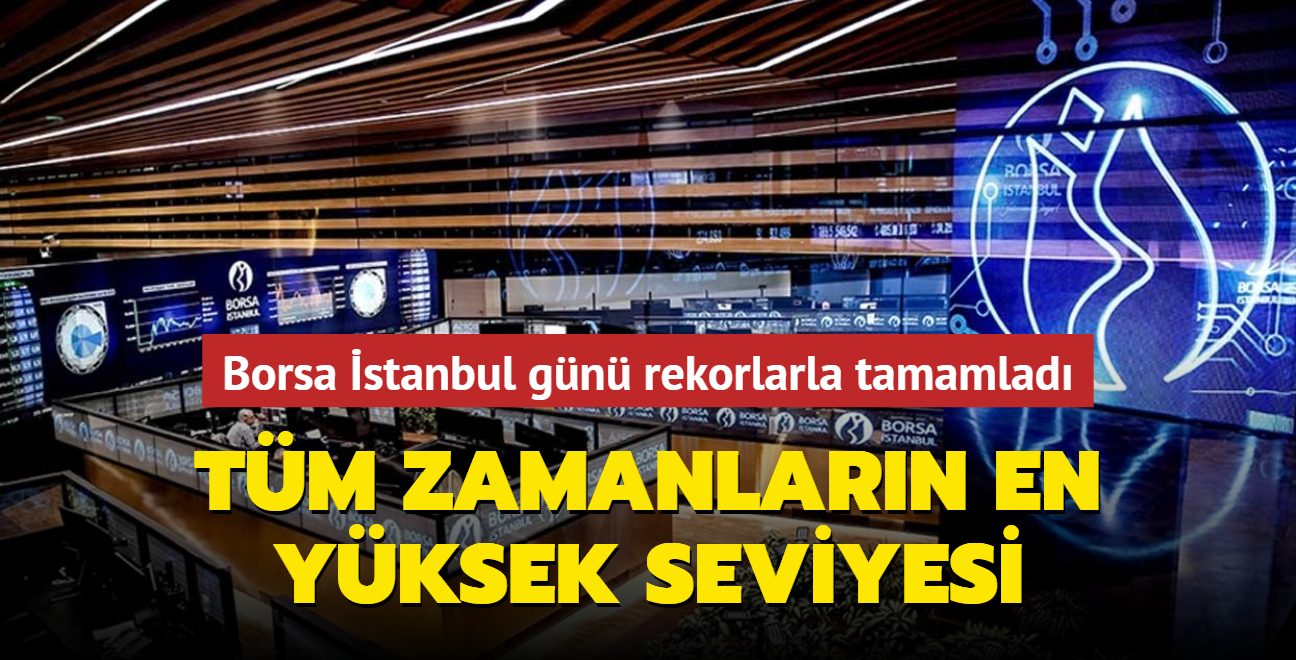 Borsa stanbul gn rekorlarla tamamlad... Tm zamanlarn en yksek seviyesi