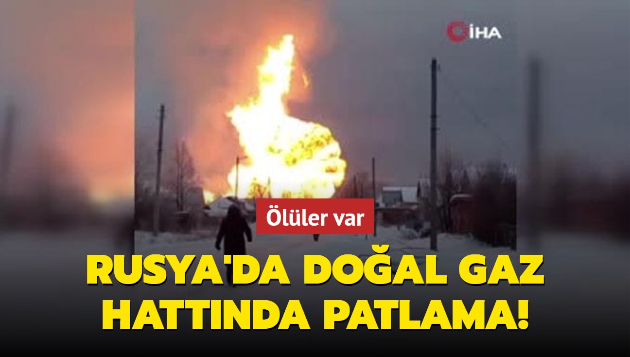 Rusya'da doal gaz boru hattnda patlama: ller var