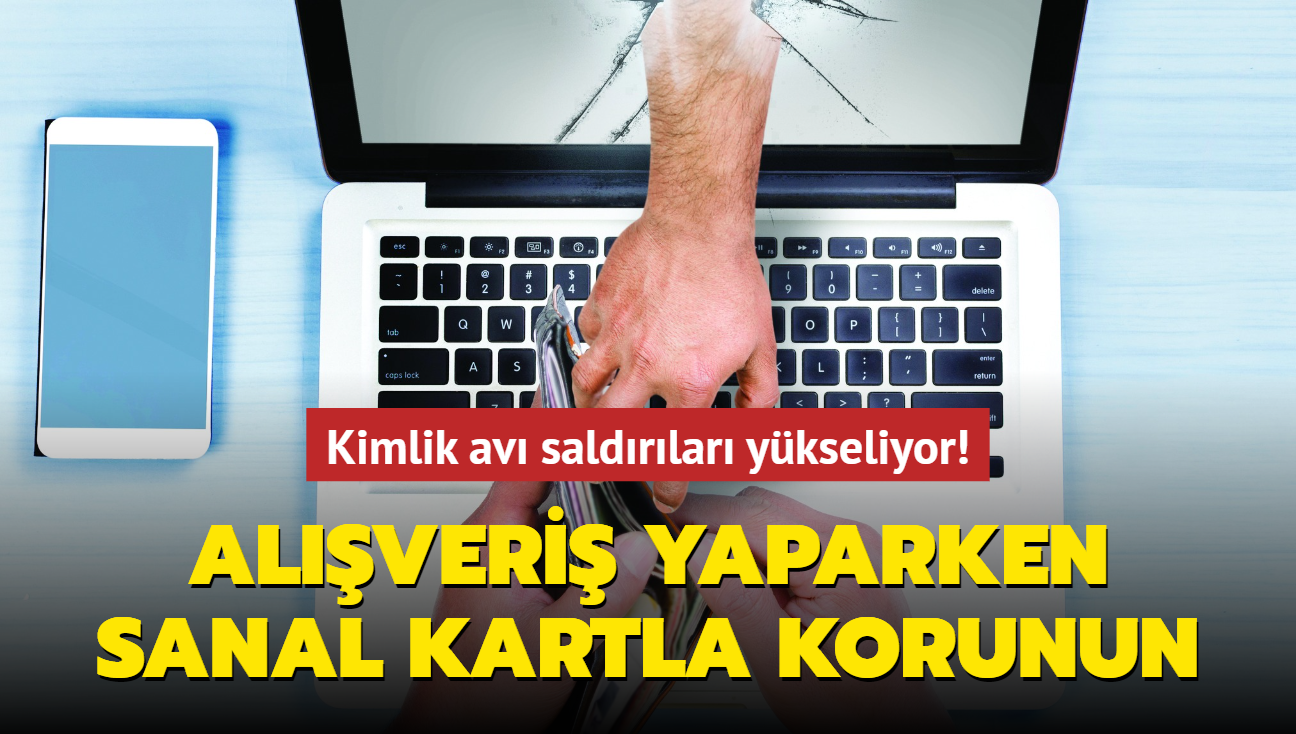 Kimlik av saldrlar ykseliyor! Alveri yaparken sanal kartla korunun