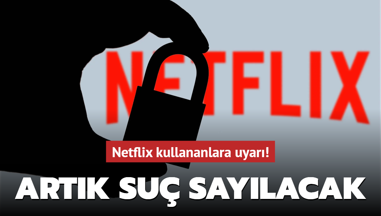 Artk su saylacak! Netflix kullananlara uyar!