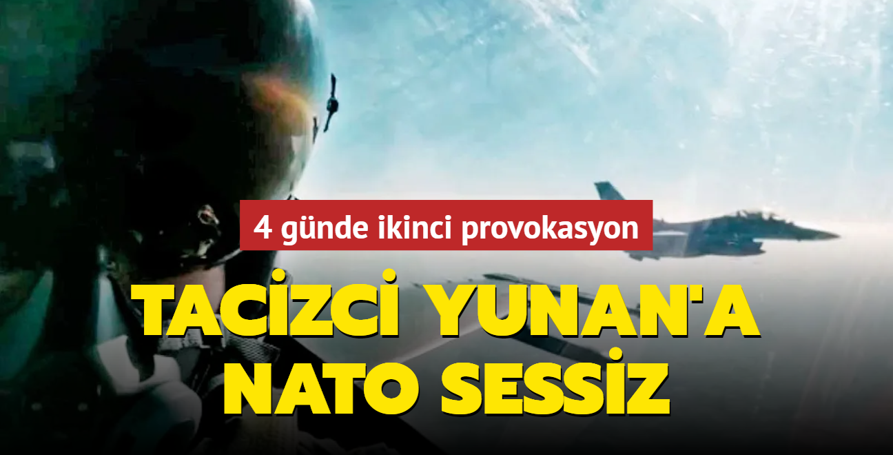 Tacizci Yunan'a NATO sessiz... Ege Denizi'nde 4 gnde ikinci provokasyon